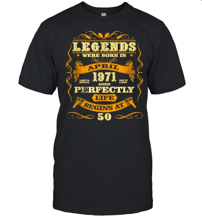 Legends Born In April 1971 50th Birthday 50 Years Old Gift shirt
