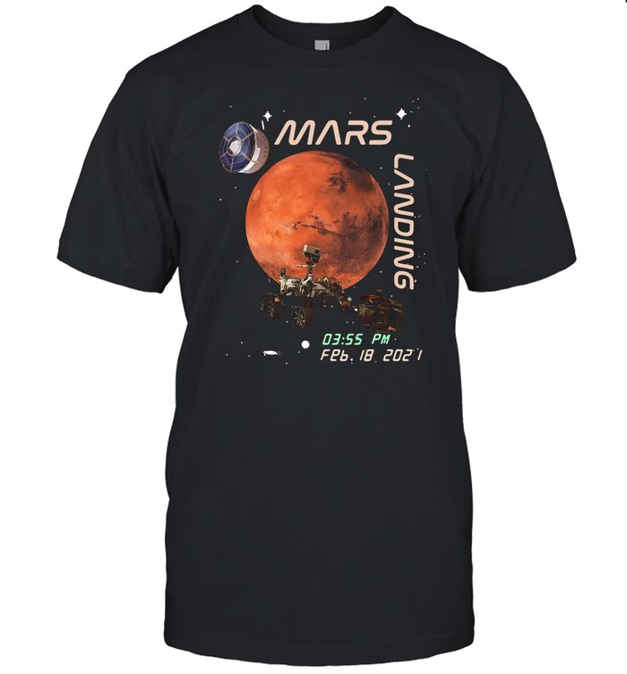 NASA Mars Landing 03.55 PM FEB 18 2021 shirt