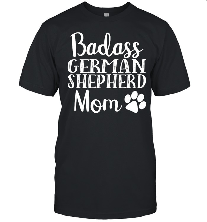 Badass German Shepherd Mom Funny Cute Funny Dog shirt