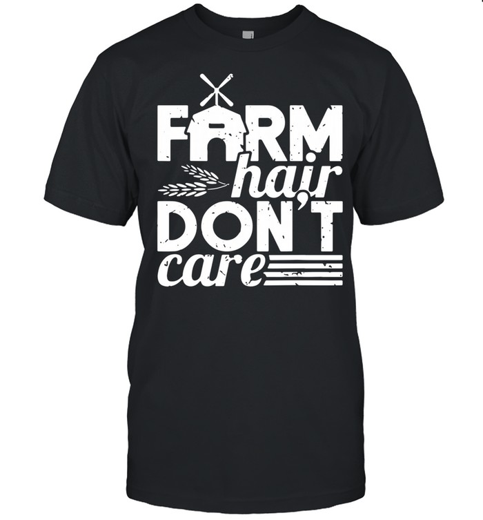 Farm hair dont care shirt