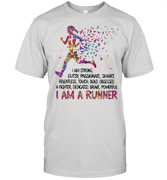I am strong gutsy passionate smart I am a runner shirt