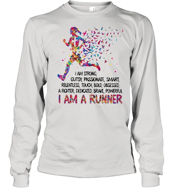 I am strong gutsy passionate smart I am a runner shirt Long Sleeved T-shirt