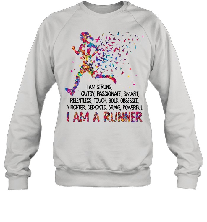 I am strong gutsy passionate smart I am a runner shirt Unisex Sweatshirt