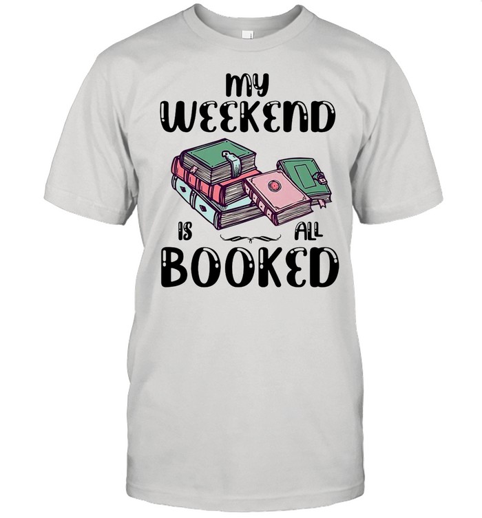 My Weekend Is All Booked Book shirt