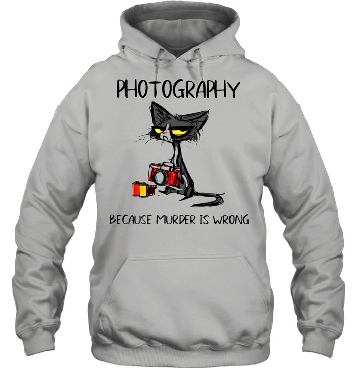 Photography Because Murder Is Wrong Black Cat shirt Unisex Hoodie