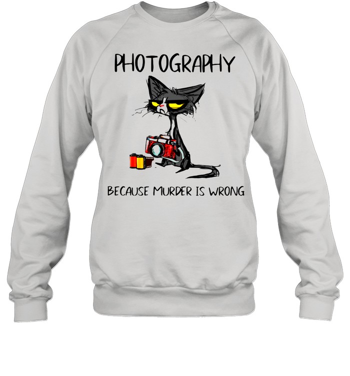 Photography Because Murder Is Wrong Black Cat shirt Unisex Sweatshirt