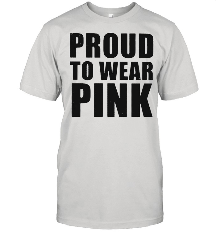 Proud to wear pink shirt