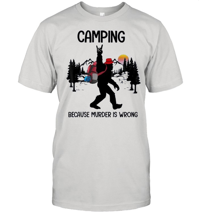 BIgfoot camping because murder is wrong sunset shirt