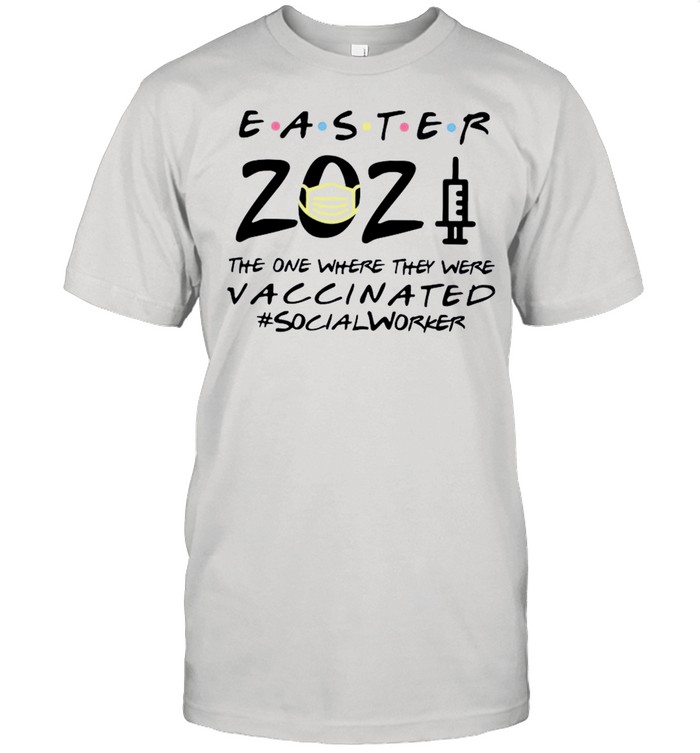 Easter 2021 Mask The One There They Were Vaccinated #Socialworker shirt