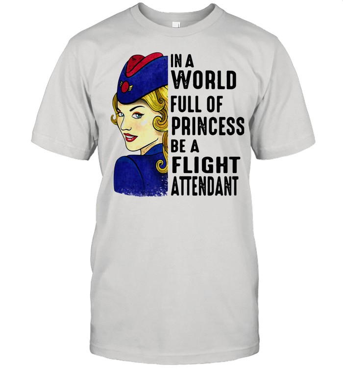 In A World Full Of Princess Be A Flight Attendant Navy Blue Air shirt