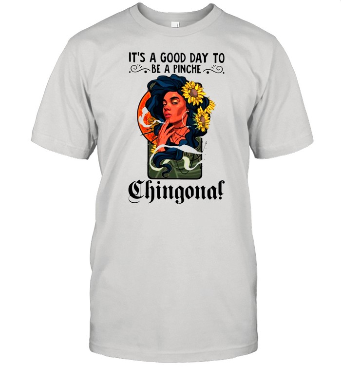 Its a good day to be a pinche chingona shirt