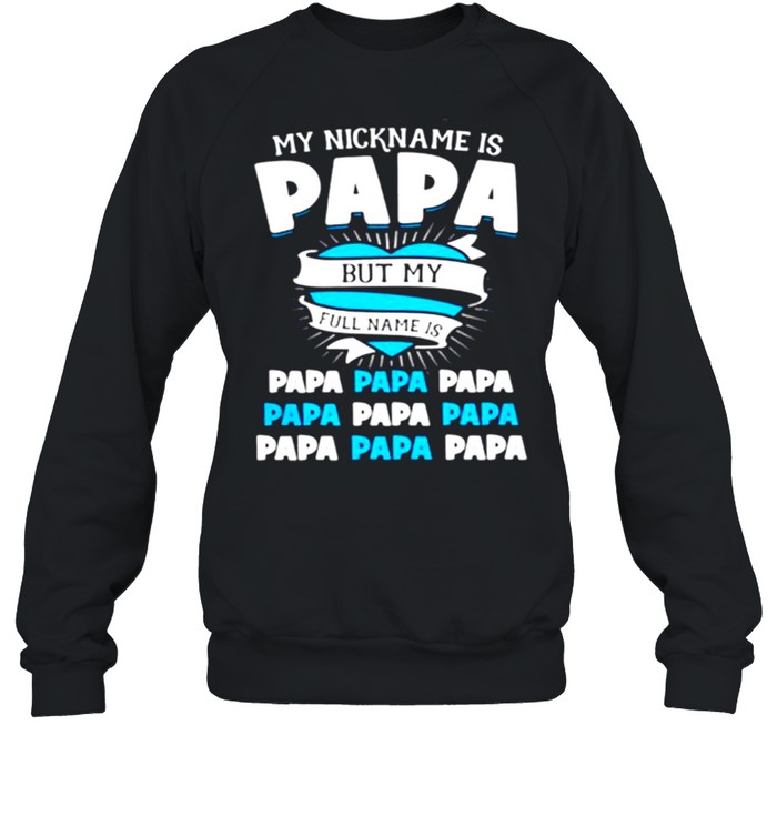 My Nickname Is Papa But My Full Name Is Papa  Unisex Sweatshirt
