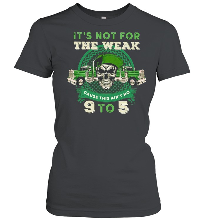 St Patricks Day Skull It’s Not For The Weak Cause This Ain’t No 9 To 5 shirt Classic Women's T-shirt
