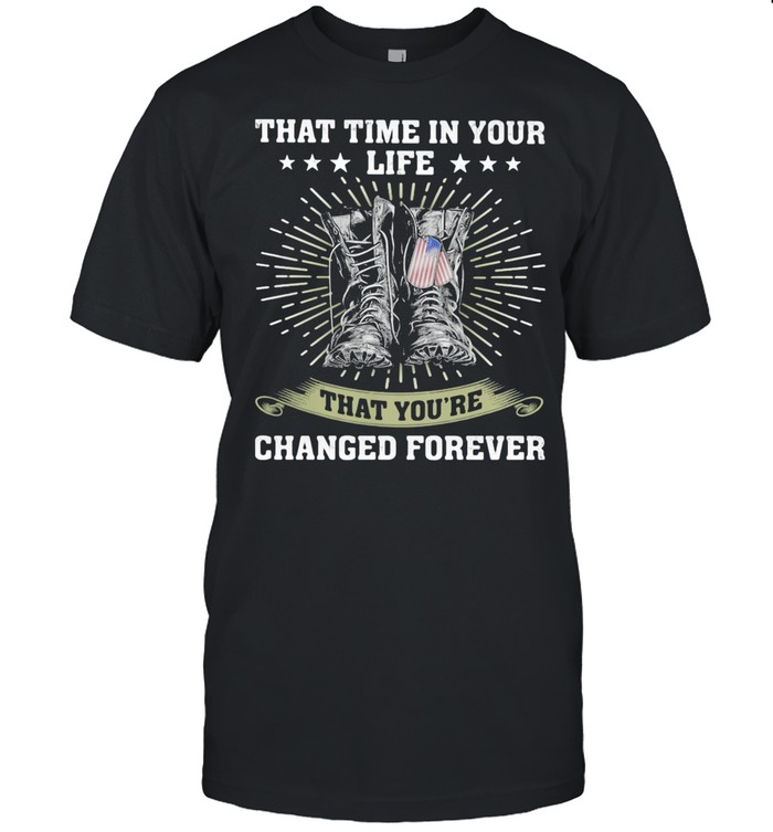 That Time In Your Life That You’re Changed Forever Boots shirt