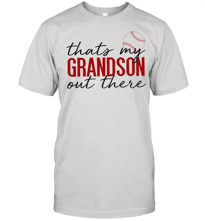 Thats My Grandson Out There Baseball shirt