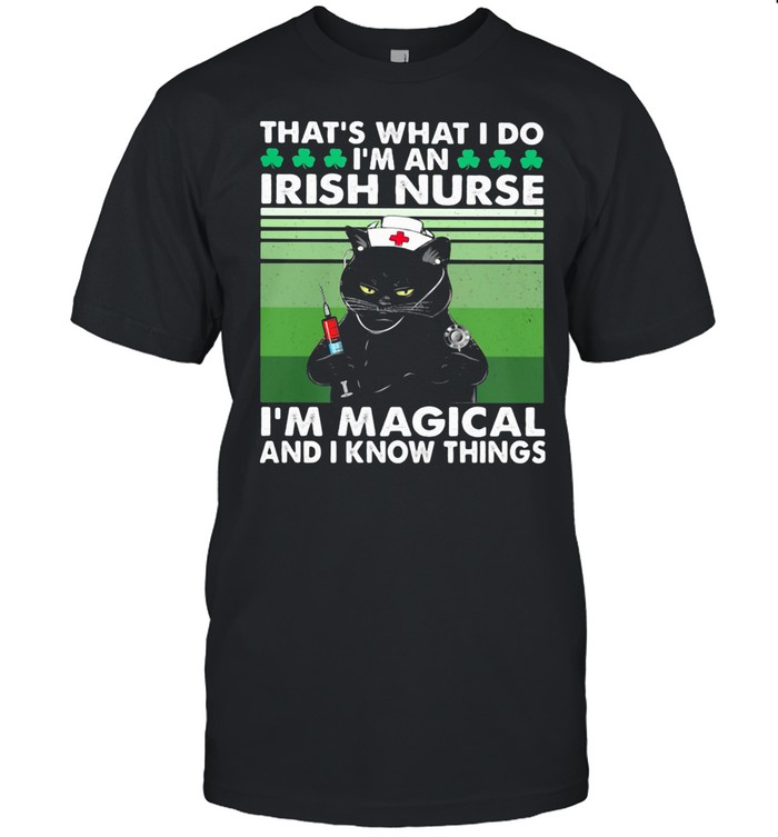 That’s What I Do I’m An Irish Nurse I’m Magical And I Know Things Black Cat Patricks Day Shirt
