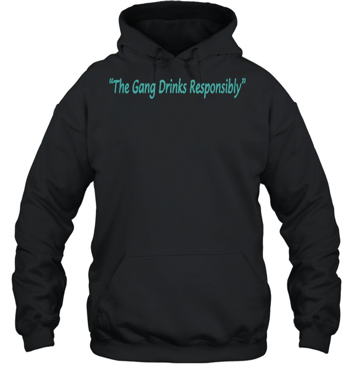 The gang drinks responsibly shirt Unisex Hoodie