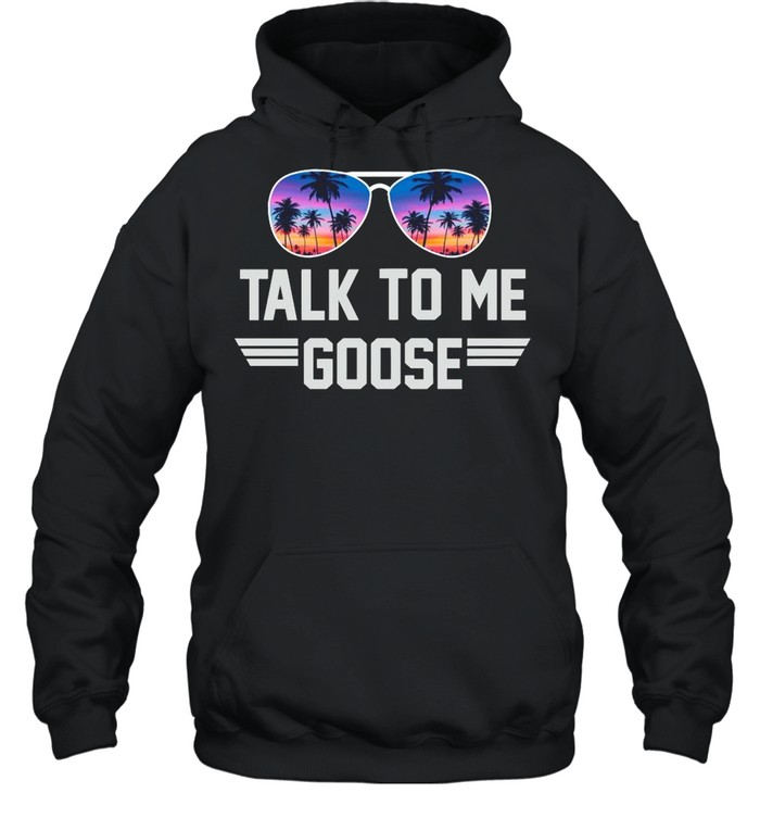 Top Gun Talk To Me Goose shirt Unisex Hoodie