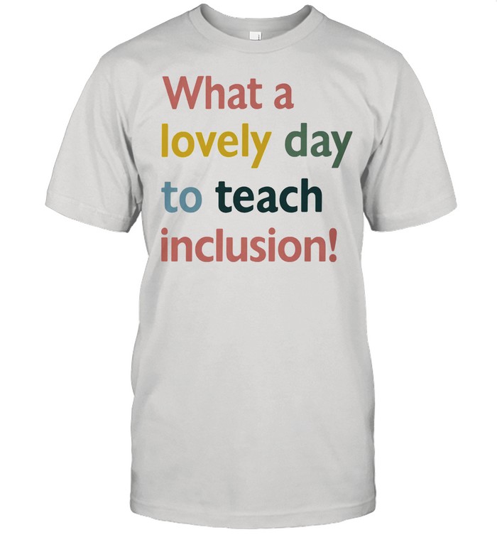 What A Lovely Day To Teach Inclusion Sped Teacher Vintage Shirt
