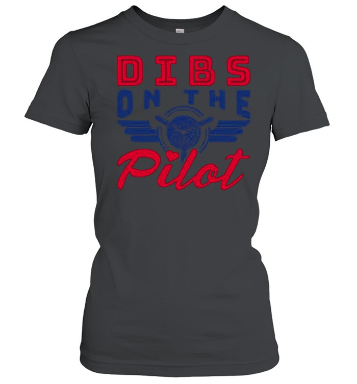 Dibs On The Pilot shirt Classic Women's T-shirt