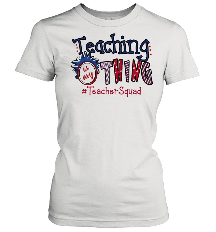 Teaching is my thing teacher squad shirt Classic Women's T-shirt