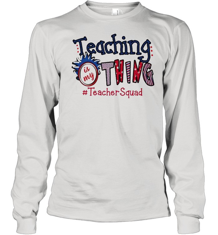 Teaching is my thing teacher squad shirt Long Sleeved T-shirt