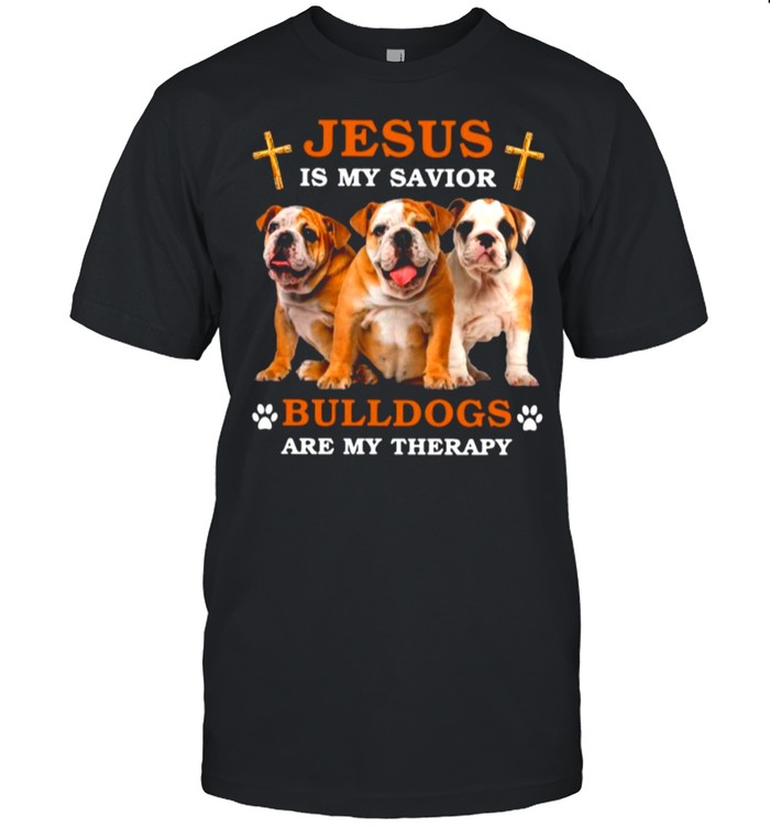 Jesus Is My Savior Bulldogs Are My Therapy shirt