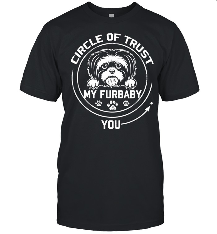 My Furbaby Circle Of Trust Shih Tzu Dog Lovers shirt