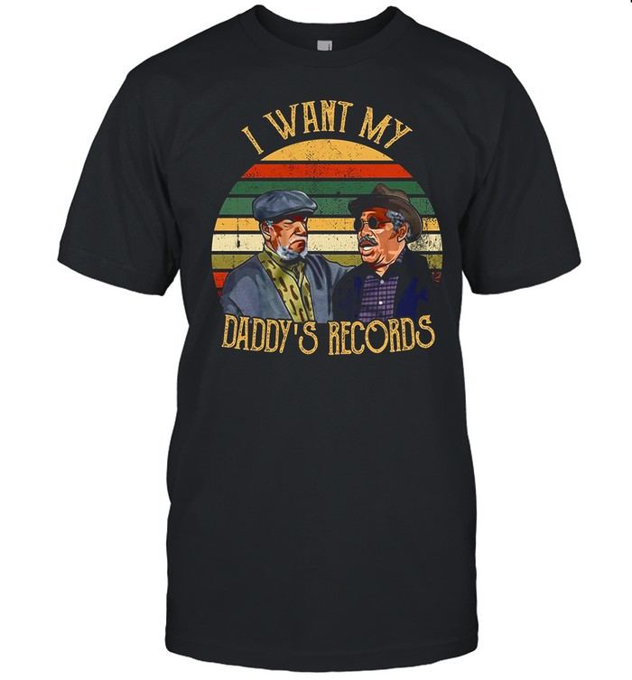 Sanford And Son I Wants My Daddy Records Vintage shirt