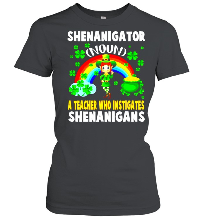 Shenanigator Definition Teacher Who Instigates Shenanigan shirt Classic Women's T-shirt