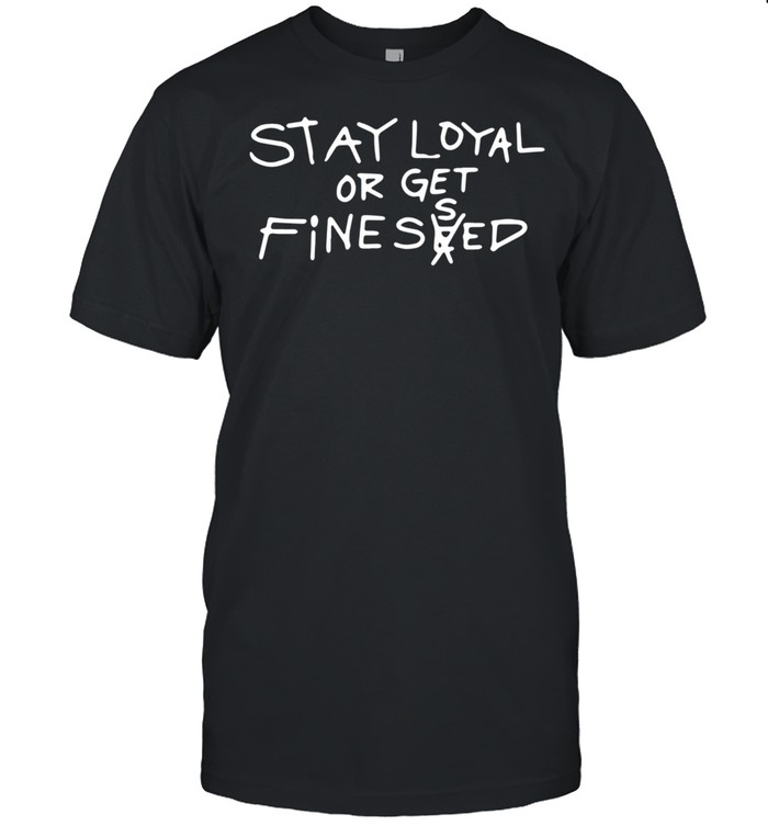 Stay loyal or get fine seed shirt