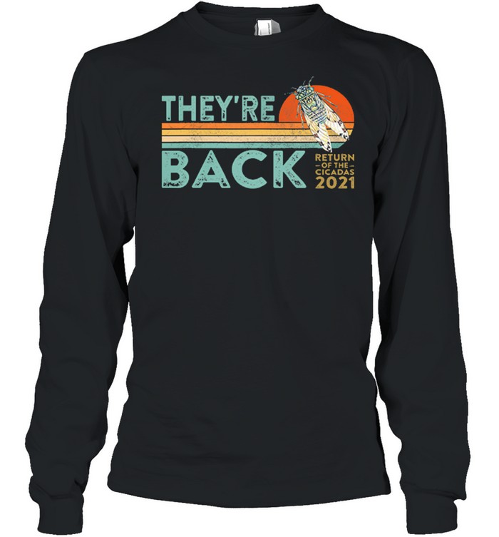 They’re Back Return Of The Cicadas 2021 Vintage Retro shirt Long Sleeved T-shirt