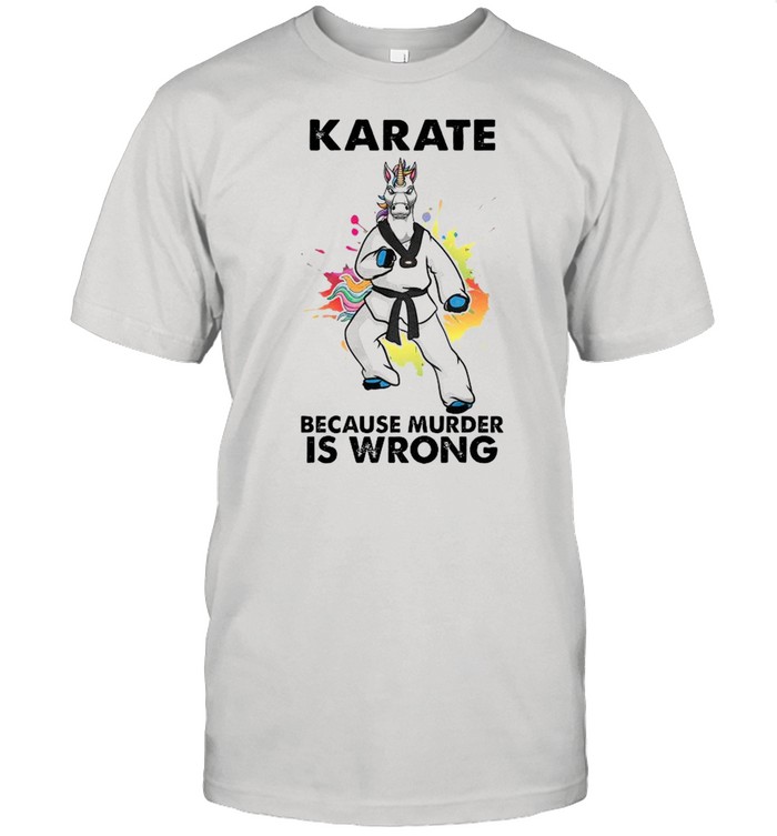 Unicorn Karate Because Murder Is Wrong shirt