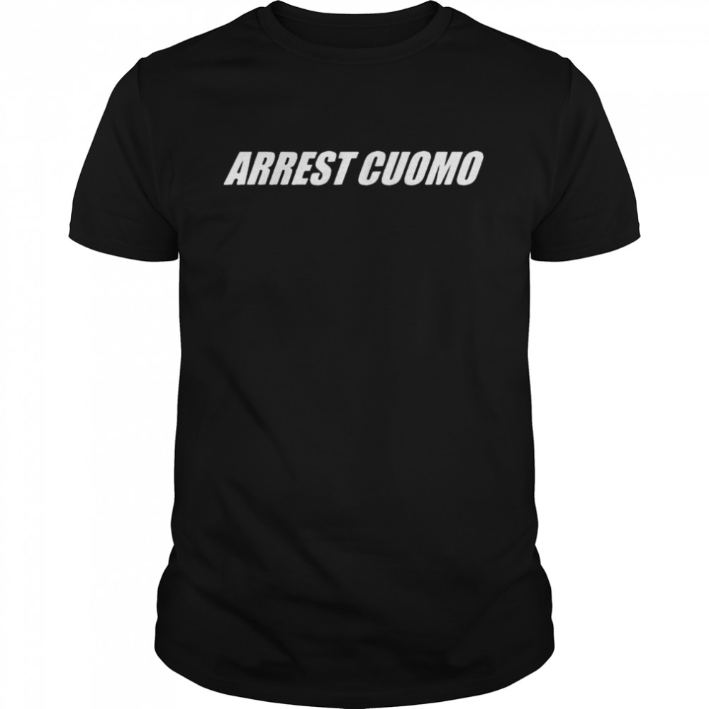 Anti Governor Cuomo Arrest Cuomo shirt