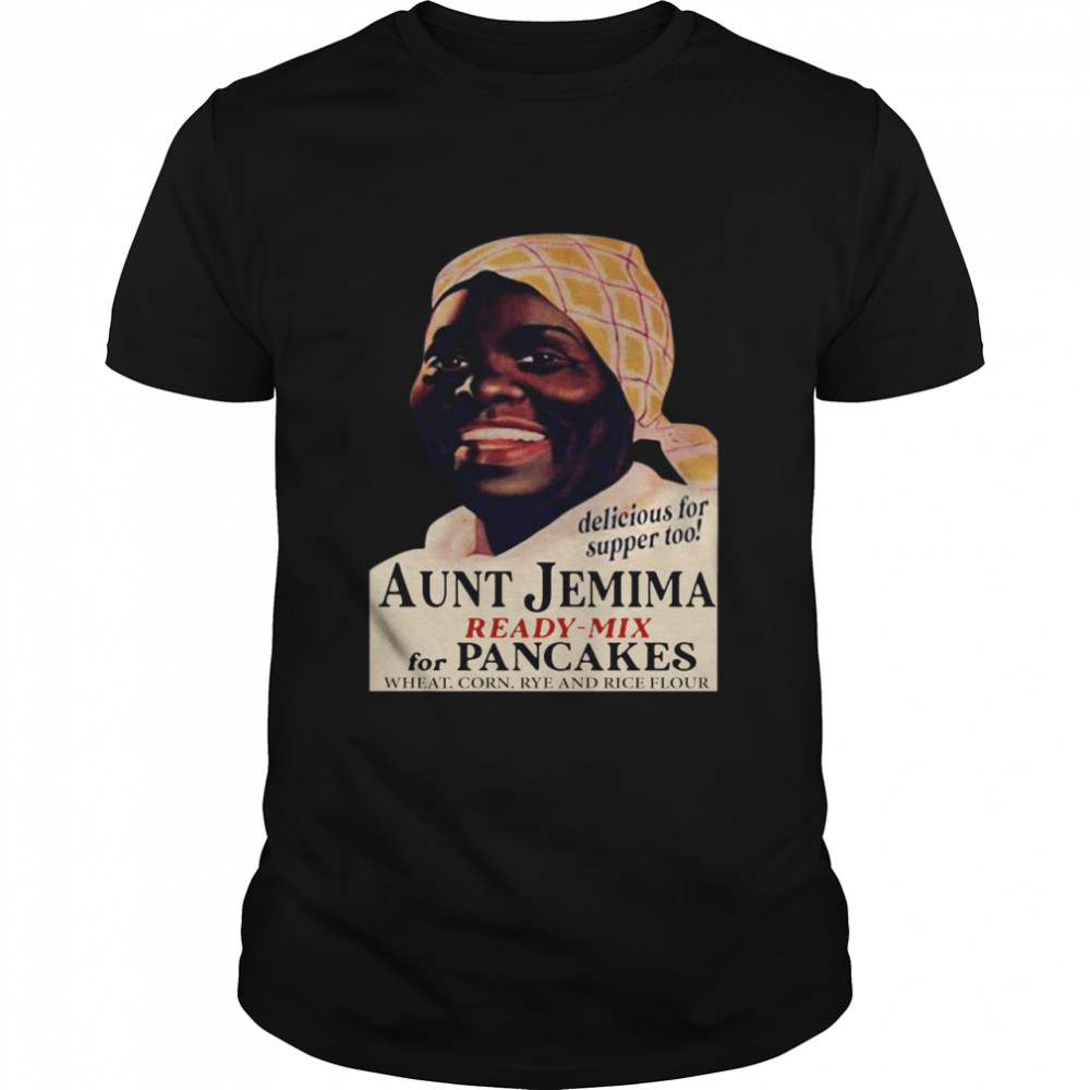 Aunt Jemima Ready Mix For Pancakes Wheat Corn Rye And Rice Flour shirt
