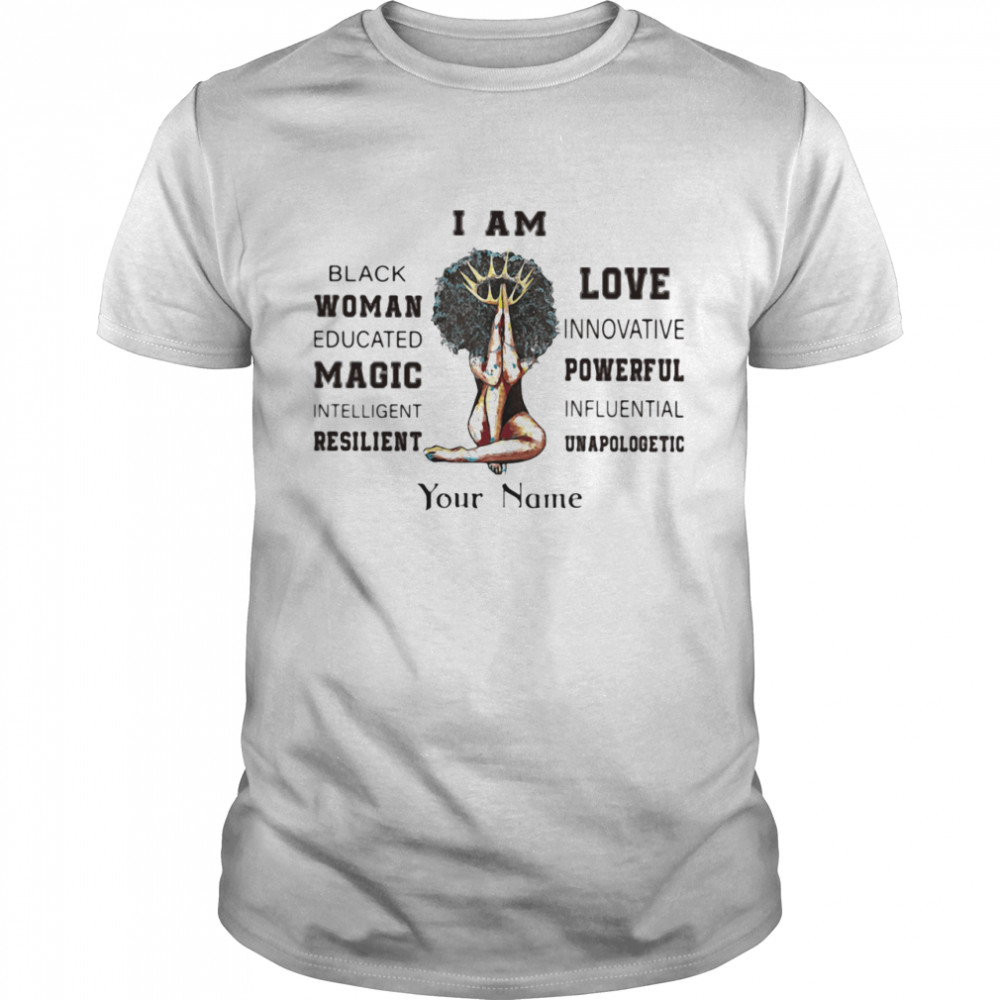 I Am Black Women Educated Magic Intellligent Resilient Love Innovative Your Name shirt