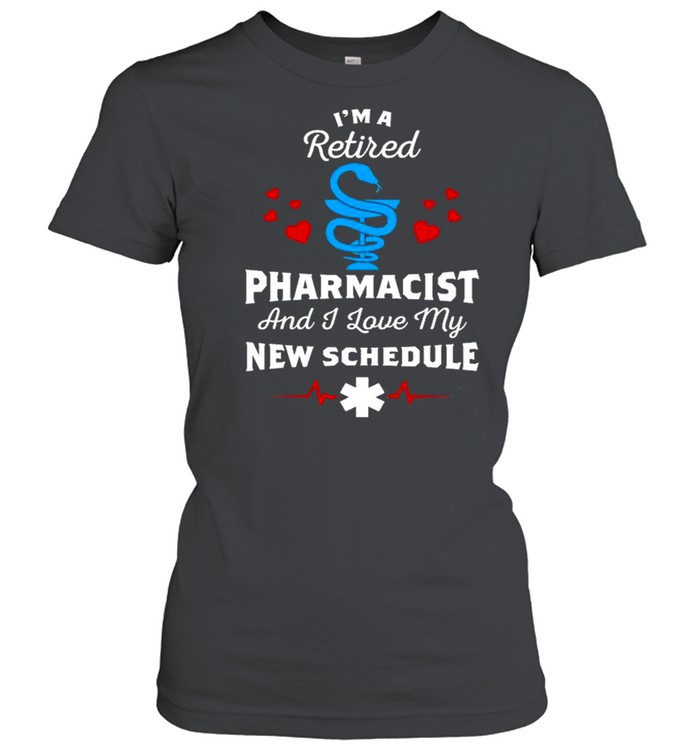 I’m A Retired Phanrmacist And I Love My New Schedule shirt Classic Women's T-shirt