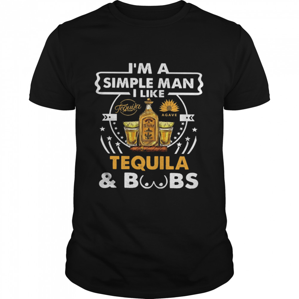Im a simple man I like Tequila and Boobs shirt