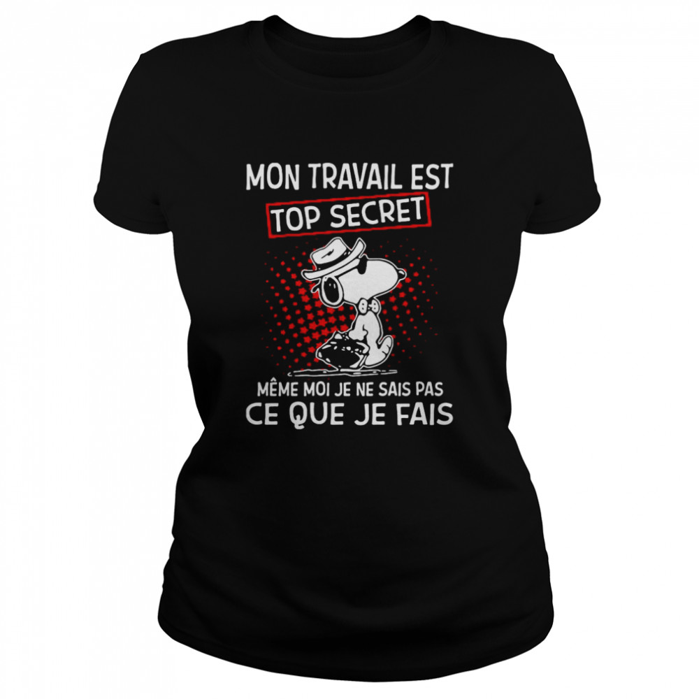 Mon Travail Est Top Secret Meme Moi Je Ne Sais Pas Ce Que Je Fais Snoopy shirt Classic Women's T-shirt