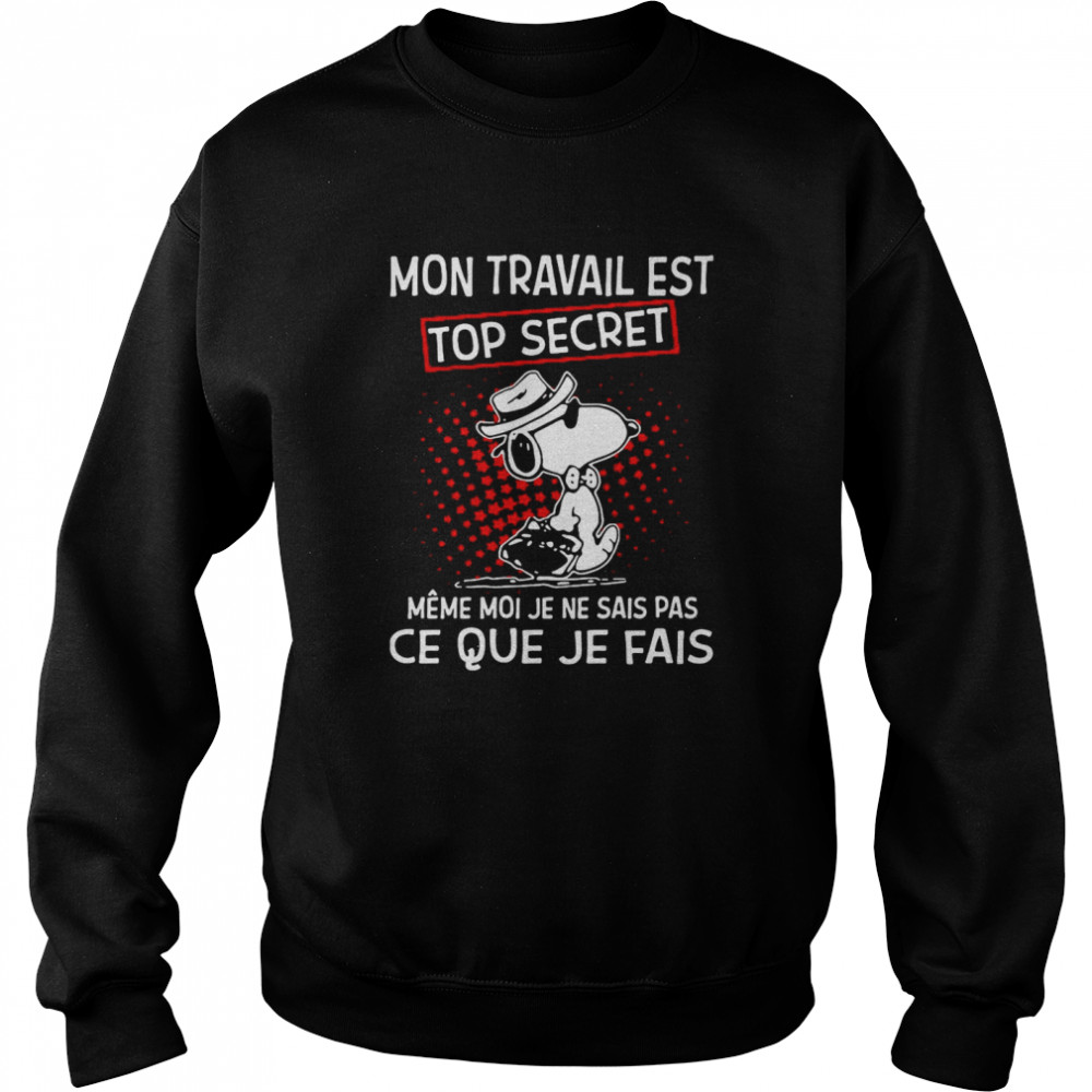 Mon Travail Est Top Secret Meme Moi Je Ne Sais Pas Ce Que Je Fais Snoopy shirt Unisex Sweatshirt