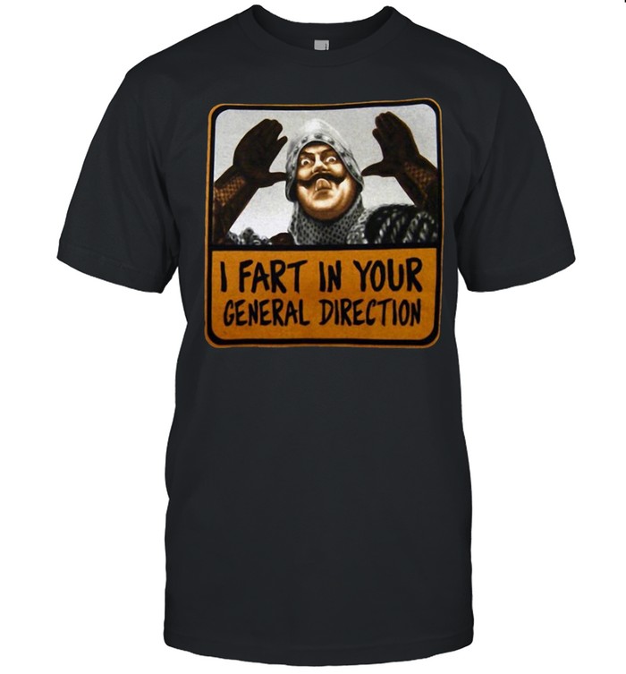 Monty Python I Fart In Your General Direction shirt