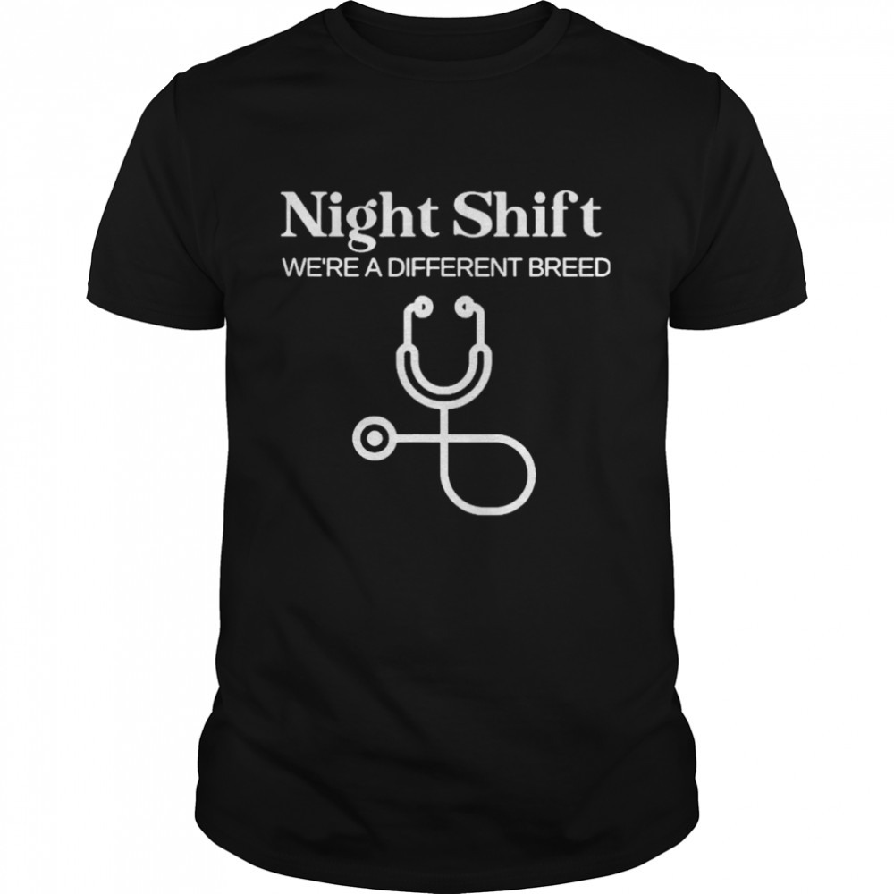 Night Shift Different Breed Stethoscope Funny Nurse RN RT shirt