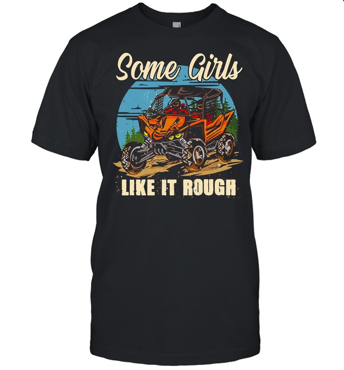 Side By Side Some Girls Like It Rough shirt