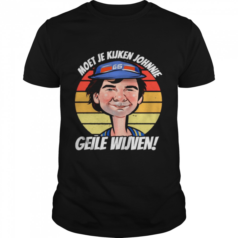 The Moet Je Kijken Johnne Geile Wijven Vintage Retro shirt