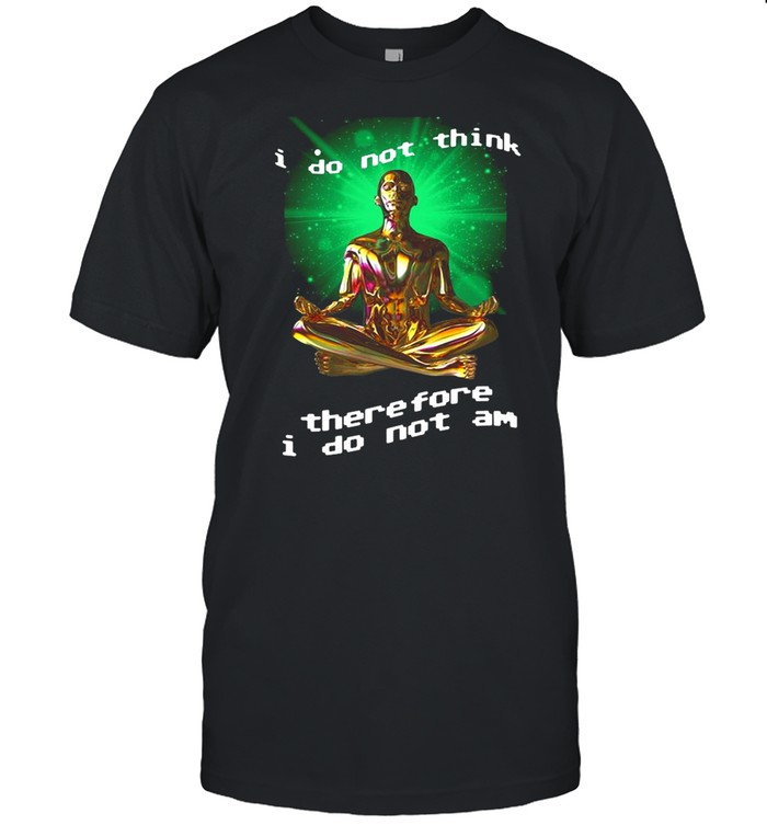Yoga I Do Think Therefore I Do Not Am shirt