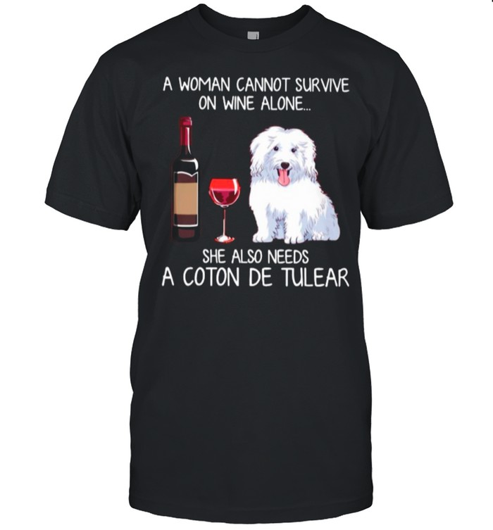 A Woman Cannot Survive On Wine Alone She Also Needs A Coton De Tulear shirt