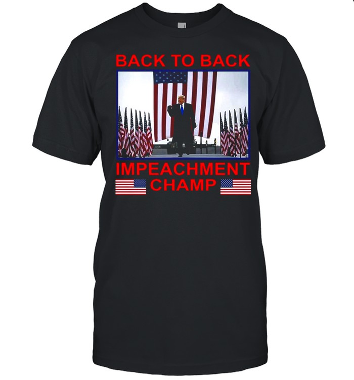 Back To Back Impeachment Champ America shirt