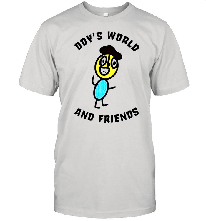 Ddy World And Friend shirt