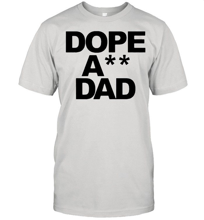 Dope Ass Dad Funny shirt