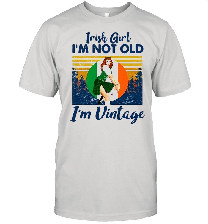 Irish Girl Im Not Old I’m Vintage Retro shirt